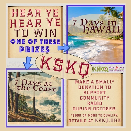 Hear ye, hear ye — donate $500 or more during October to be entered to win 7 days in Hawaii or 7 days at the Oregon coast. Details at kskq.org.